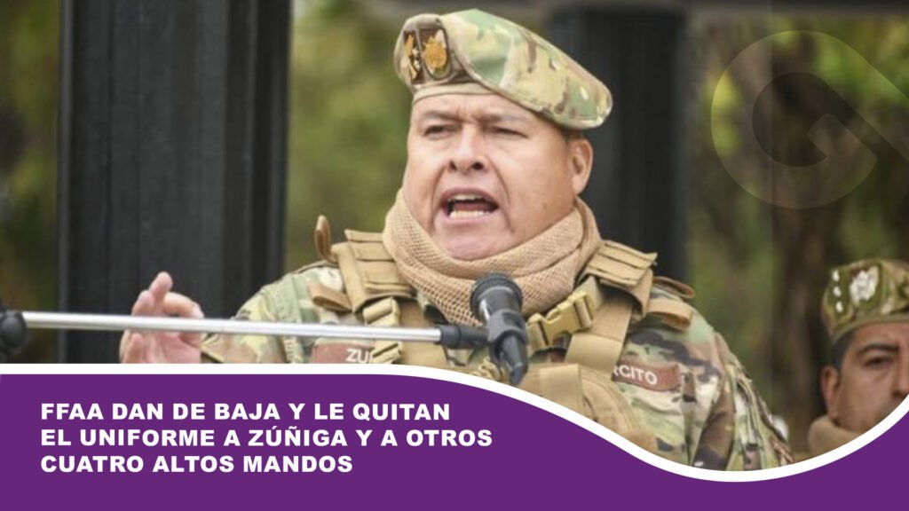 FFAA dan de baja y le quitan el uniforme a Zúñiga y a otros cuatro altos mandos