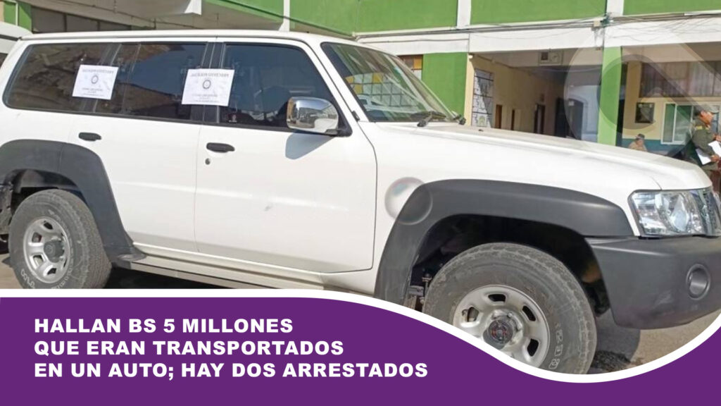 Hallan Bs 5 millones que eran transportados en un auto; hay dos arrestados