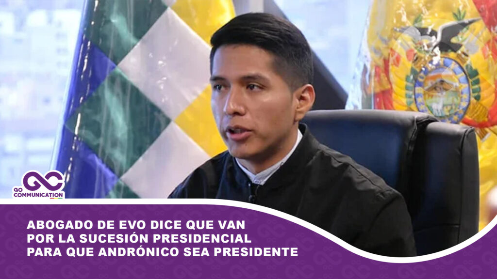 Abogado de Evo dice que van por la sucesión presidencial para que Andrónico sea presidente