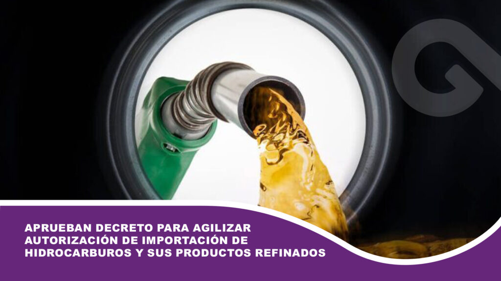 Aprueban decreto para agilizar autorización de importación de hidrocarburos y sus productos refinados