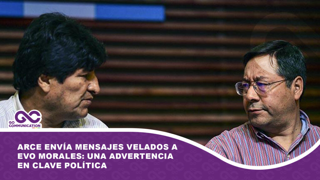 Arce envía mensajes velados a Evo Morales: una advertencia en clave política