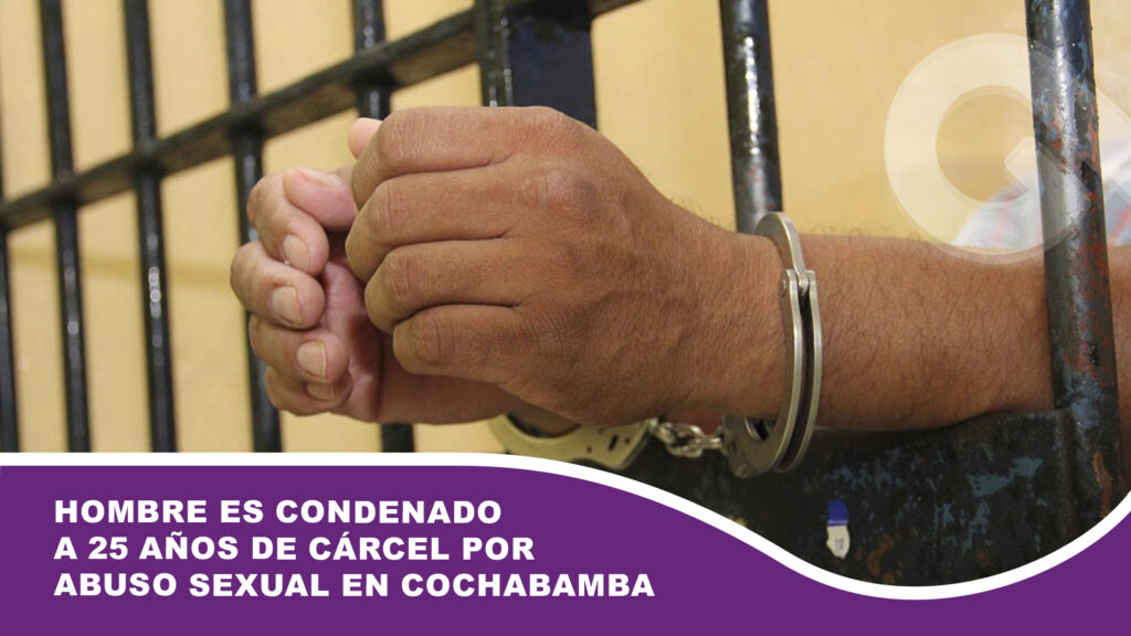 Hombre es condenado a 25 años de cárcel por abuso sexual en Cochabamba