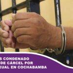 Hombre es condenado a 25 años de cárcel por abuso sexual en Cochabamba