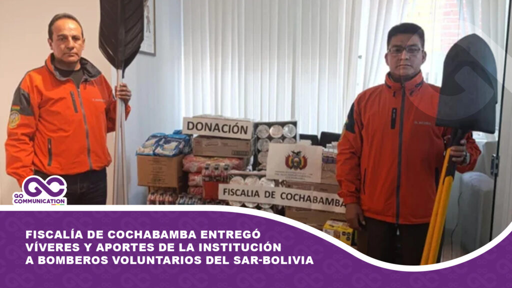 Fiscalía de Cochabamba entregó víveres y aportes de la institución a bomberos voluntarios del SAR-BOLIVIA