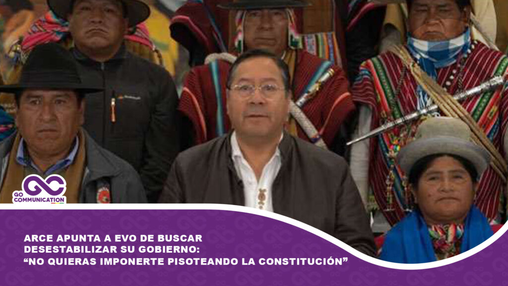 Arce apunta a Evo de buscar desestabilizar su Gobierno: “No quieras imponerte pisoteando la Constitución”