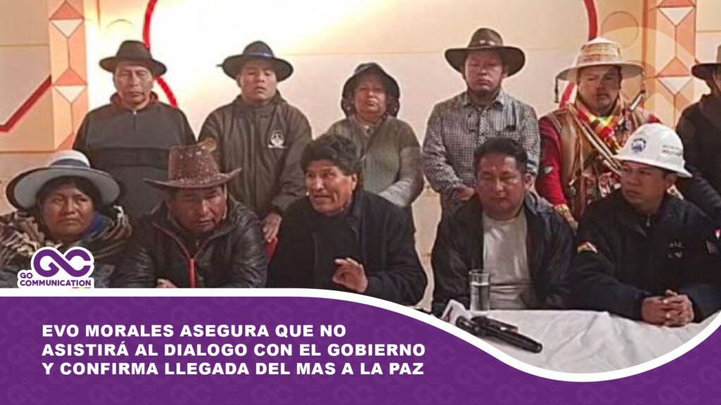 Evo Morales asegura que no asistirá al dialogo con el Gobierno y confirma llegada del MAS a La Paz