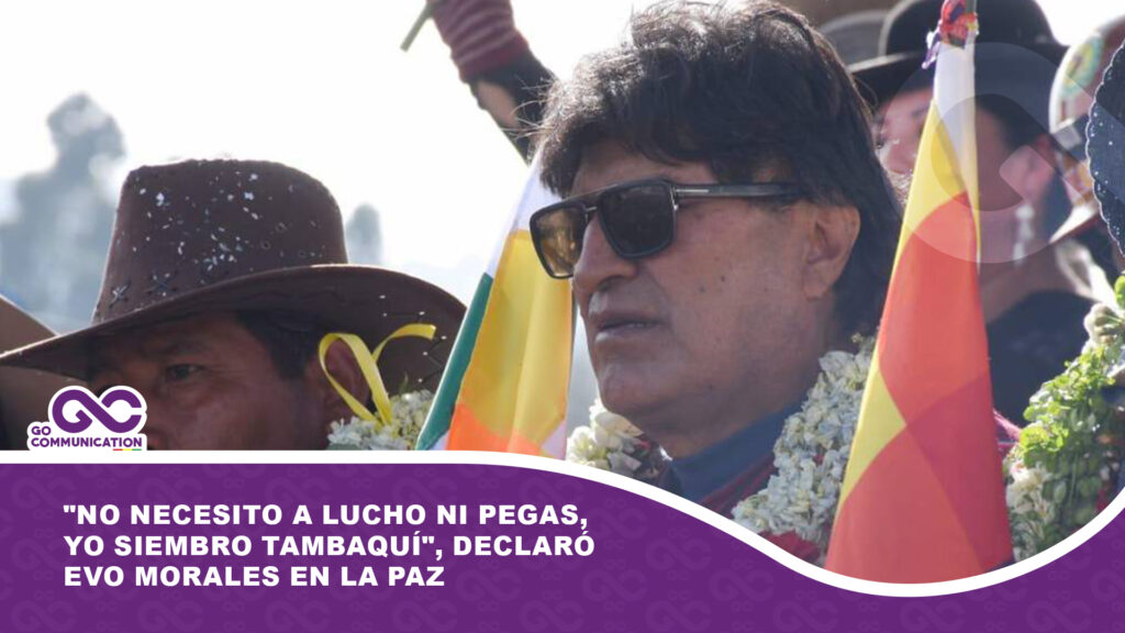 «No necesito a Lucho ni pegas, yo siembro tambaquí», declara Evo Morales en La Paz