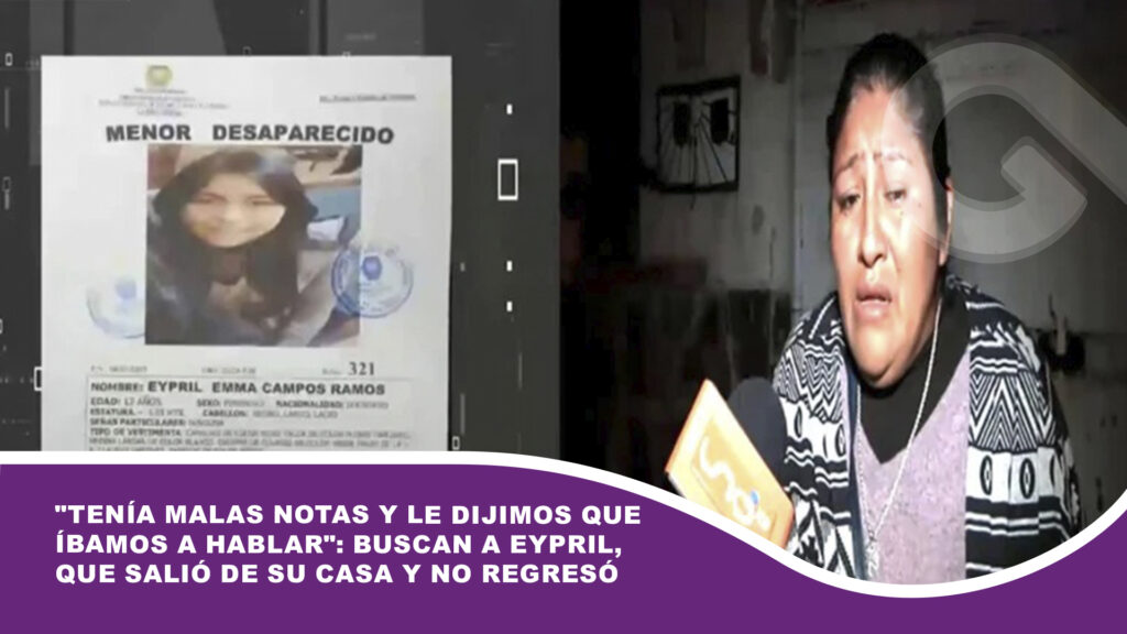 «Tenía malas notas y le dijimos que íbamos a hablar»: Buscan a Eypril, que salió de su casa y no regresó