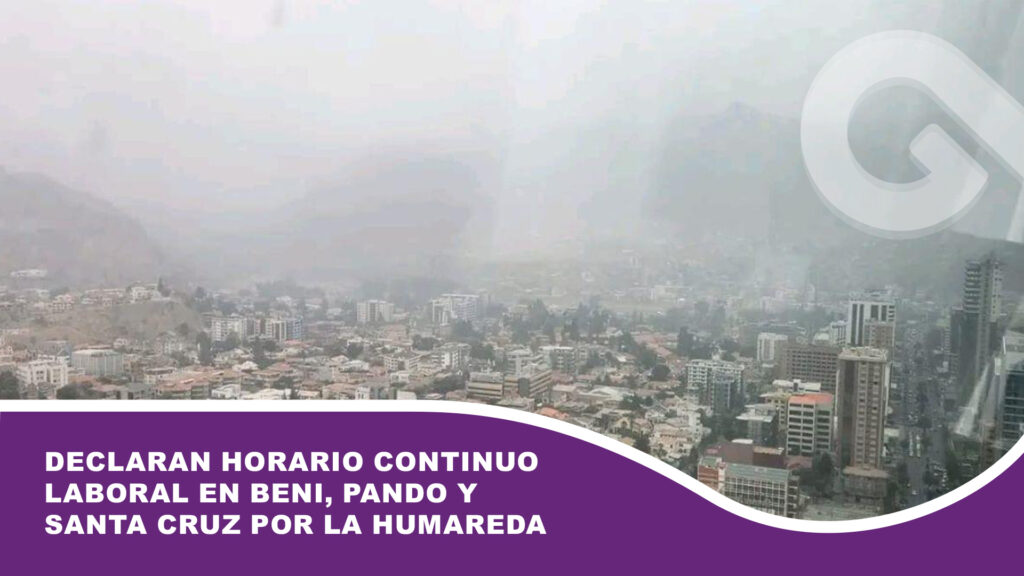 Declaran horario continuo laboral en Beni, Pando y Santa Cruz por la humareda