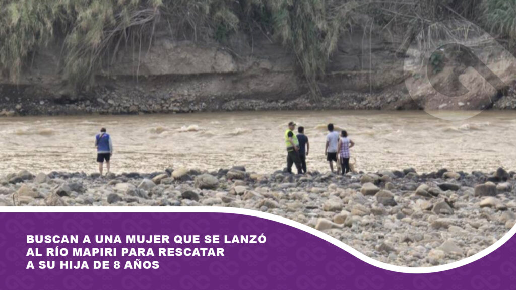 Buscan a una mujer que se lanzó al río Mapiri para rescatar a su hija de 8 años