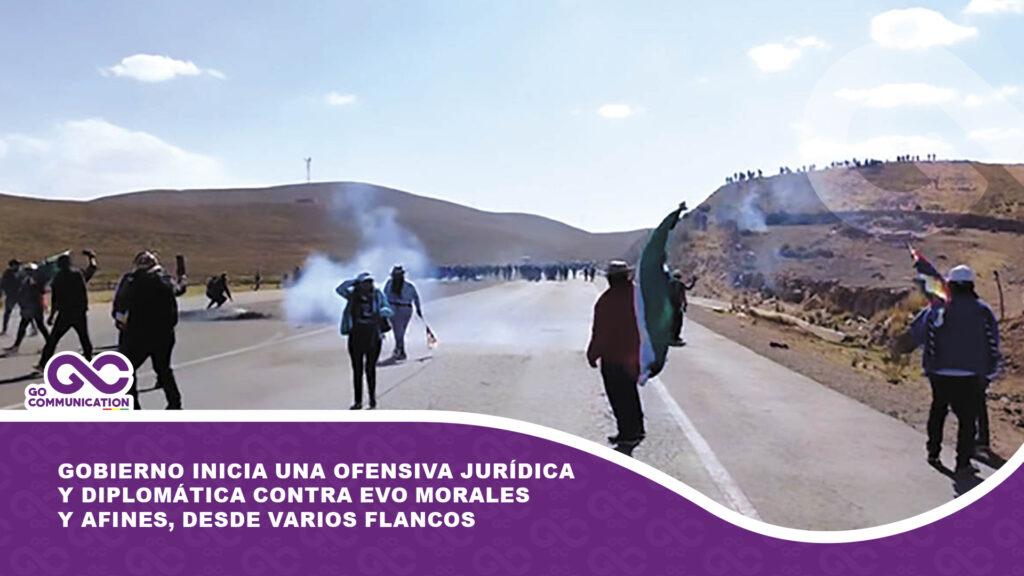 Gobierno inicia una ofensiva jurídica y diplomática contra Evo Morales y afines, desde varios flancos