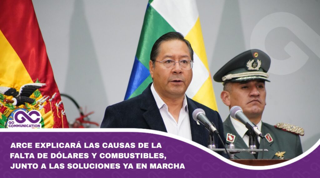 Arce explicará las causas de la falta de dólares y combustibles, junto a las soluciones ya en marcha