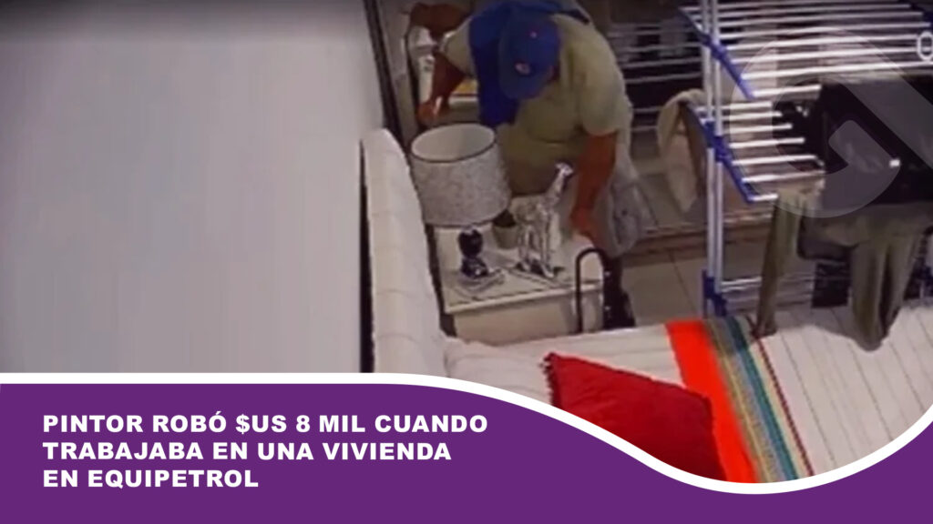 Pintor robó $us 8 mil cuando trabajaba en una vivienda en Equipetrol