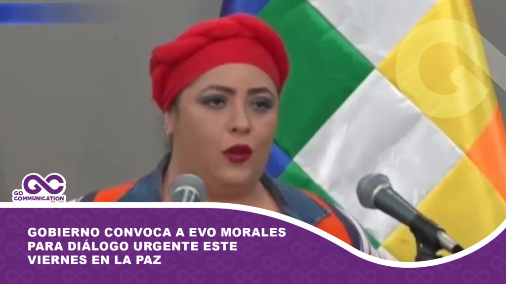 Gobierno convoca a Evo Morales para diálogo urgente este viernes en La Paz