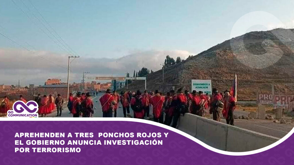 Aprehenden a tres personas por bloqueos de Ponchos Rojos y el Gobierno anuncia investigación por terrorismo