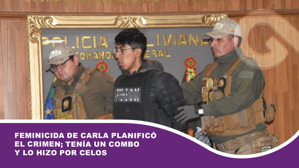 Feminicida de Carla planificó el crimen; tenía un combo y lo hizo por celos