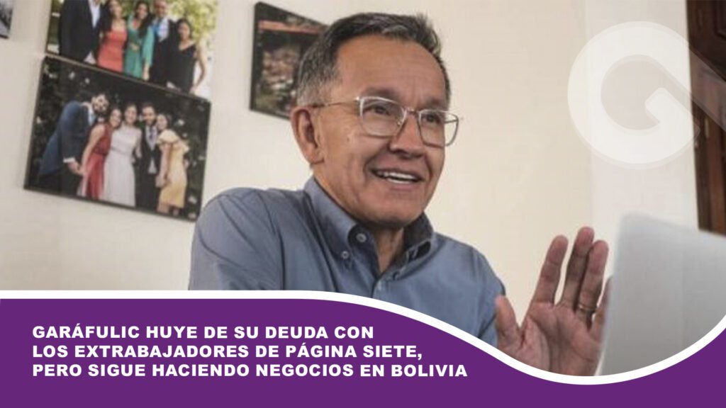 Garáfulic huye de su deuda con los extrabajadores de Página Siete, pero sigue haciendo negocios en Bolivia