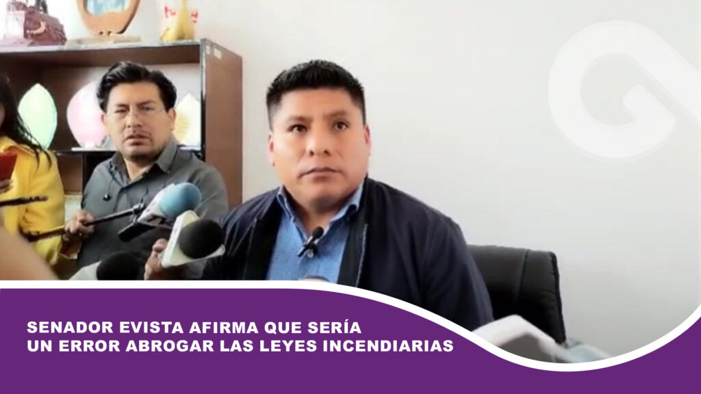 Senador evista afirma que sería un error abrogar las leyes incendiarias