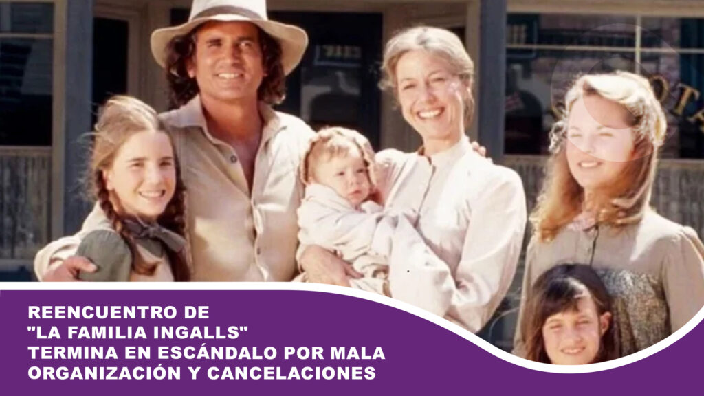 Reencuentro de «La familia Ingalls» termina en escándalo por mala organización y cancelaciones