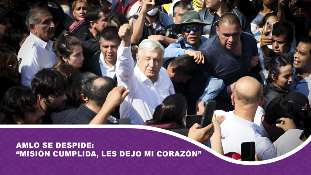 AMLO se despide: “Misión cumplida, les dejo mi corazón”