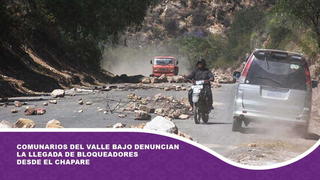 Comunarios del Valle Bajo denuncian la llegada de bloqueadores desde el Chapare