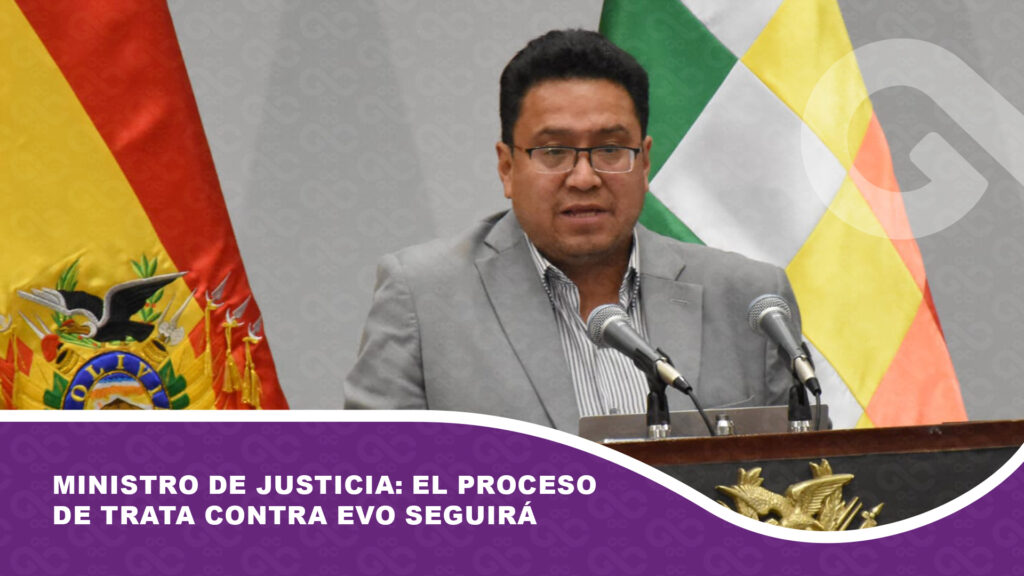 Ministro de Justicia: El proceso de trata contra Evo seguirá