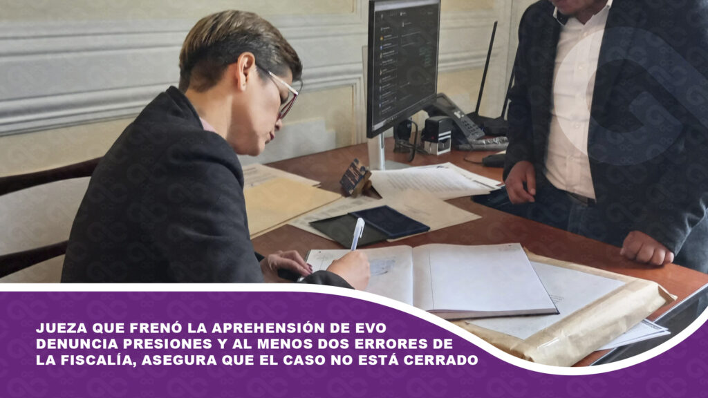 Jueza que frenó la aprehensión de Evo denuncia presiones y al menos dos errores de la Fiscalía, asegura que el caso no está cerrado