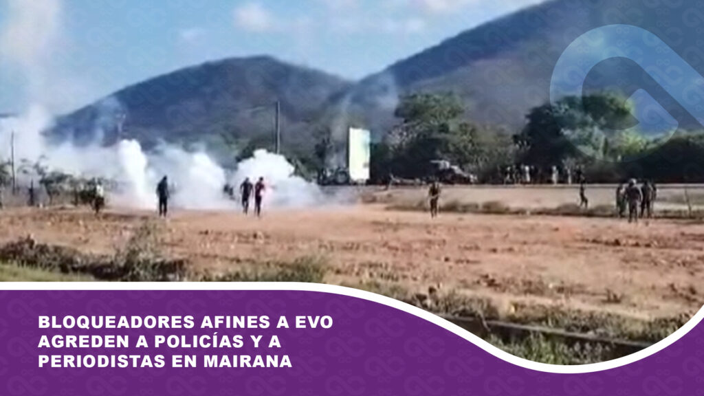 Bloqueadores afines a Evo agreden a policías y a periodistas en Mairana