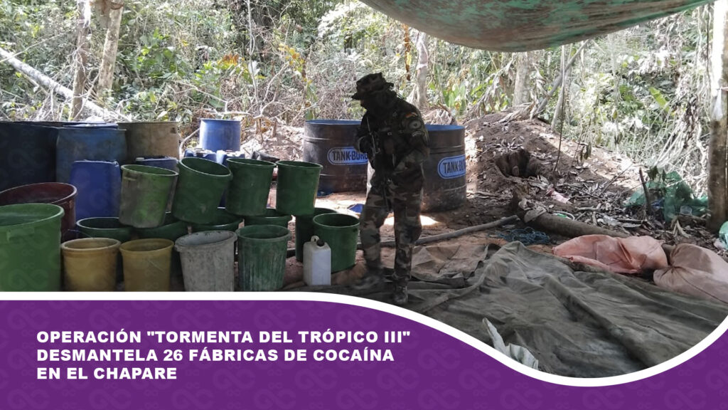 Operación «Tormenta del Trópico III» desmantela 26 fábricas de cocaína en el Chapare