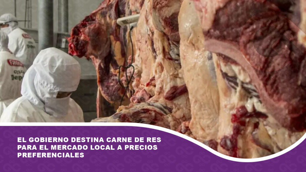 El Gobierno destina carne de res para el mercado local a precios preferenciales