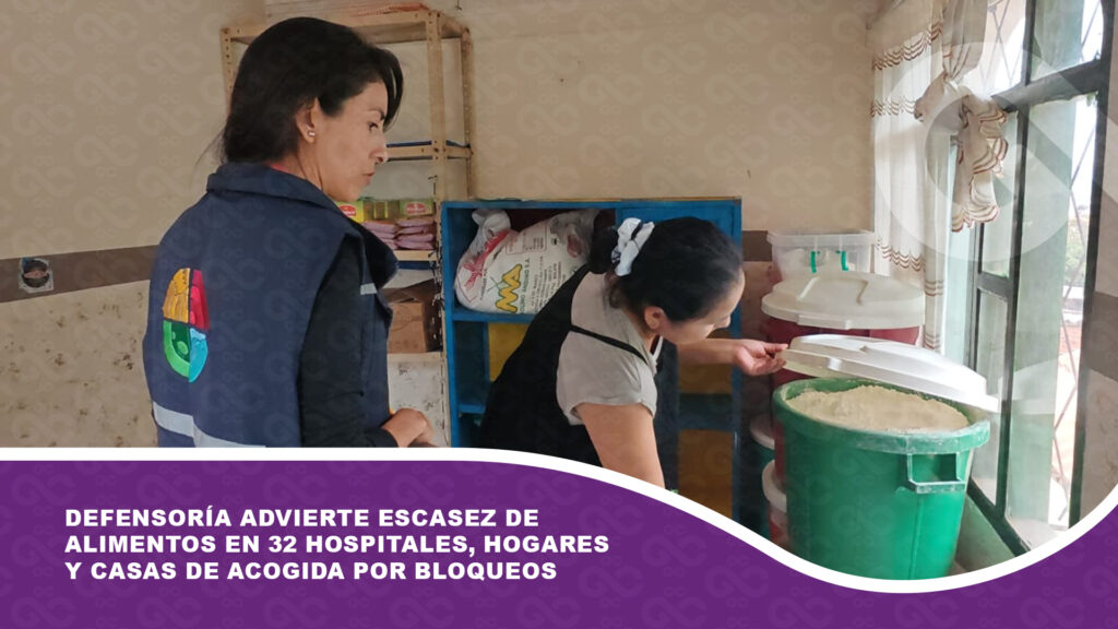 Defensoría advierte escasez de alimentos en 32 hospitales, hogares y casas de acogida por bloqueos