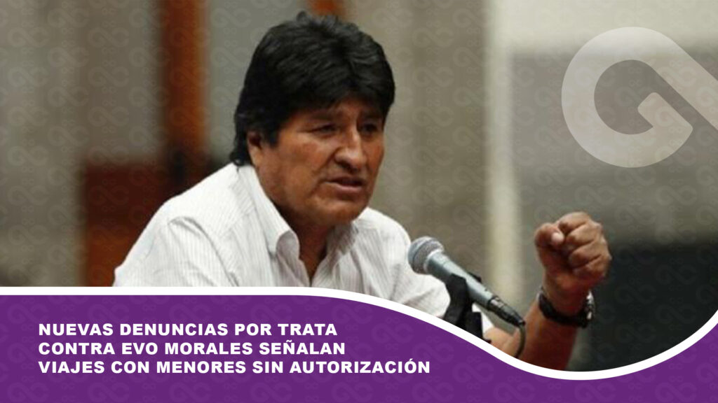 Nuevas denuncias por trata contra Evo Morales señalan viajes con menores sin autorización