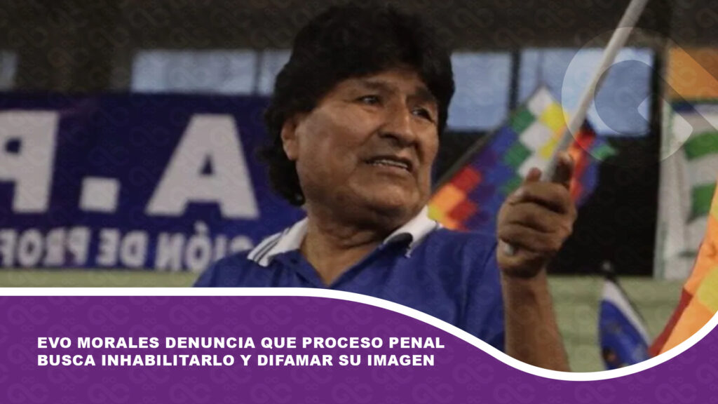 Evo Morales denuncia que proceso penal busca inhabilitarlo y difamar su imagen