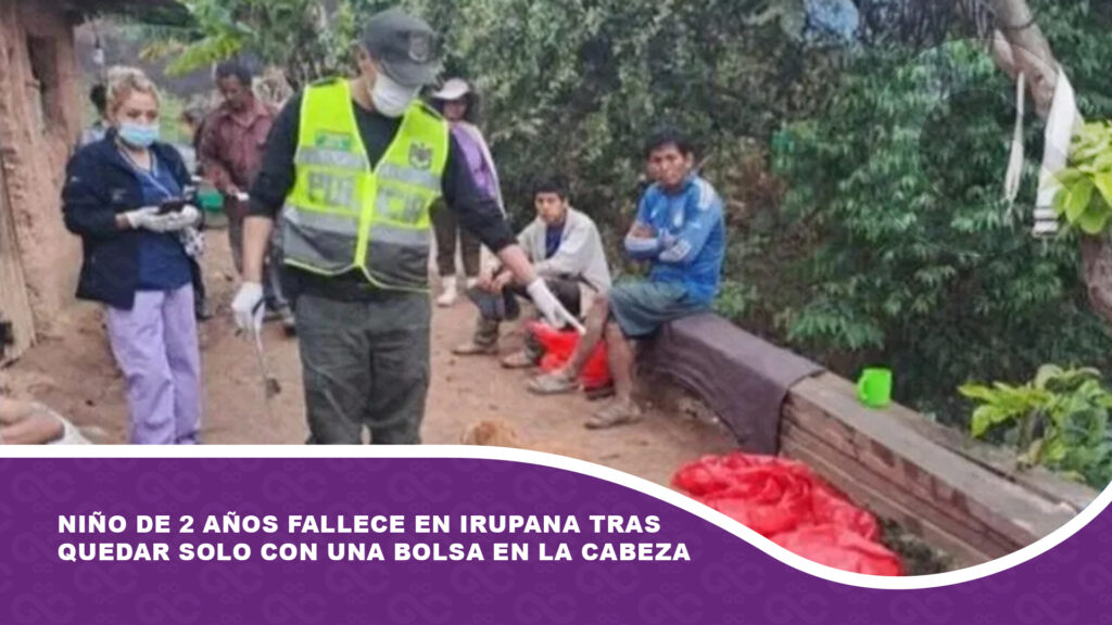 Niño de 2 años fallece en Irupana tras quedar solo con una bolsa en la cabeza