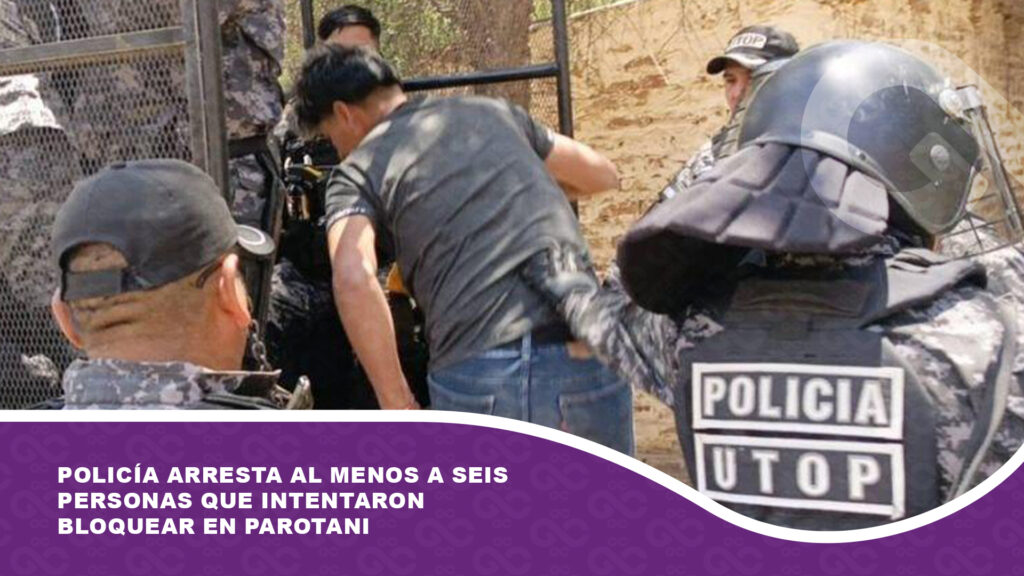 Policía arresta al menos a seis personas que intentaron bloquear en Parotani