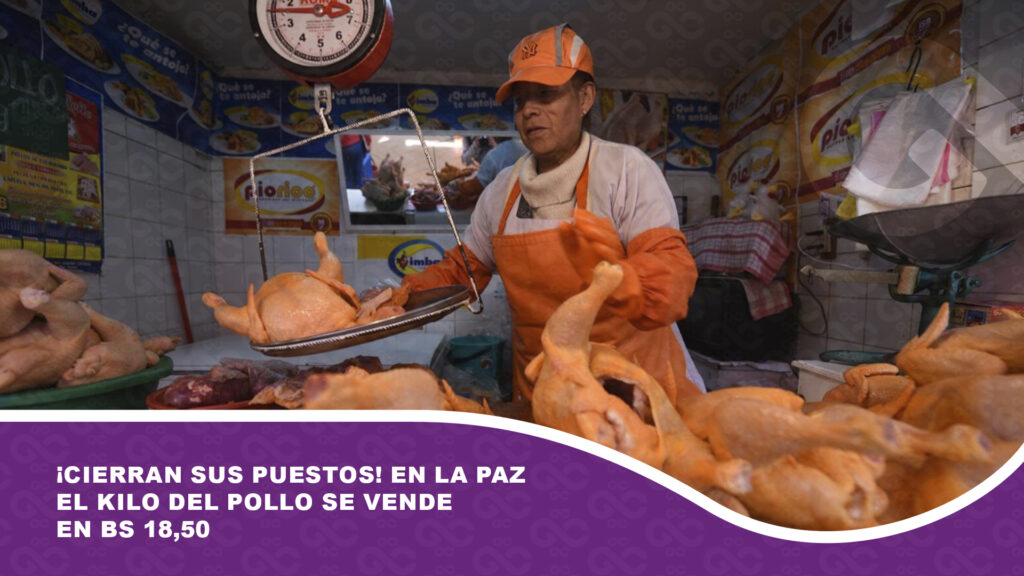 ¡Cierran sus puestos! En La Paz el kilo del pollo se vende en Bs 18,50