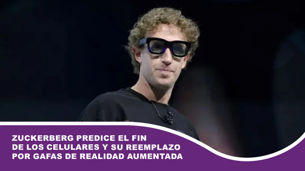 Zuckerberg predice el fin de los celulares y su reemplazo por gafas de realidad aumentada