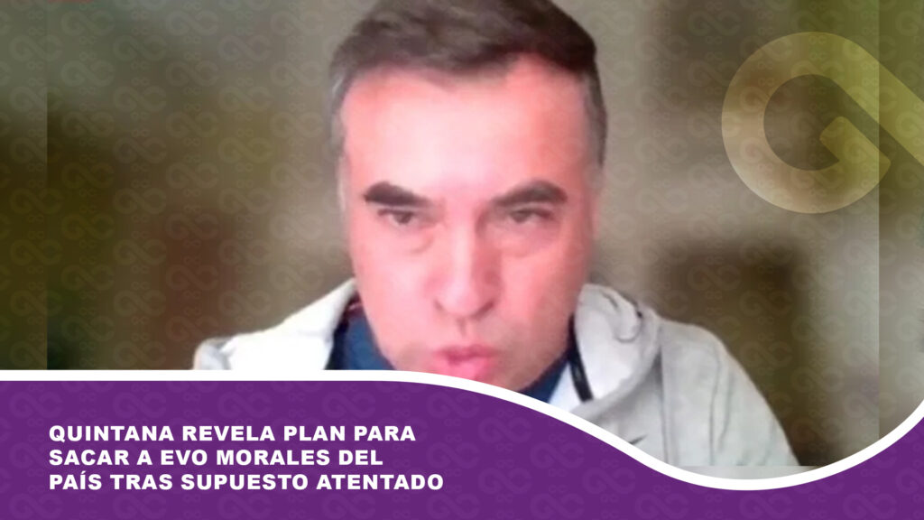 Quintana revela plan para sacar a Evo Morales del país tras supuesto atentado