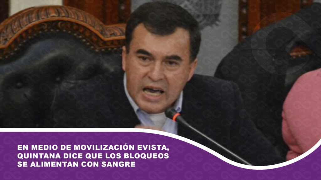 En medio de movilización evista, Quintana dice que los bloqueos se alimentan con sangre