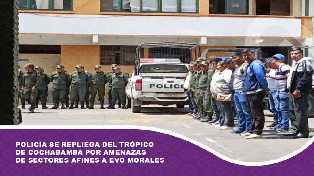 Policía se repliega del trópico de Cochabamba por amenazas de sectores afines a Evo Morales