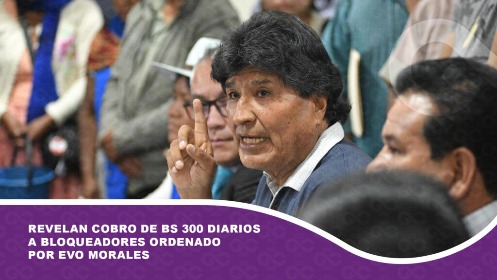 Revelan cobro de Bs 300 diarios a bloqueadores ordenado por Evo Morales