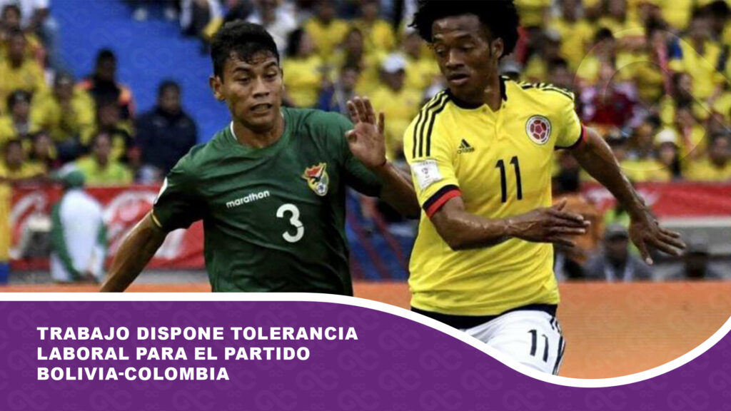 Trabajo dispone tolerancia laboral para el partido Bolivia-Colombia