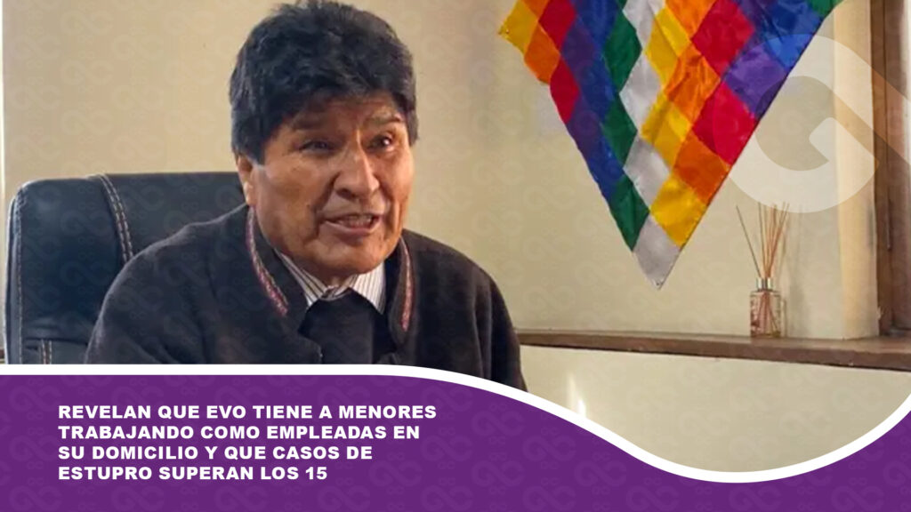 Revelan que Evo tiene a menores trabajando como empleadas en su domicilio y que casos de estupro superan los 15