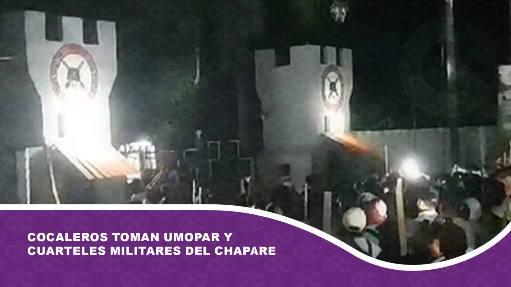 Cocaleros toman Umopar y cuarteles militares del Chapare