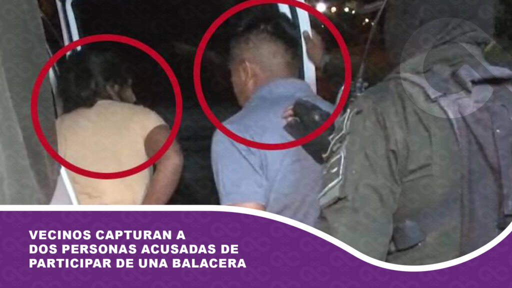 Vecinos capturan a dos personas acusadas de participar de una balacera