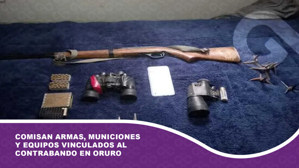 Comisan armas, municiones y equipos vinculados al contrabando en Oruro