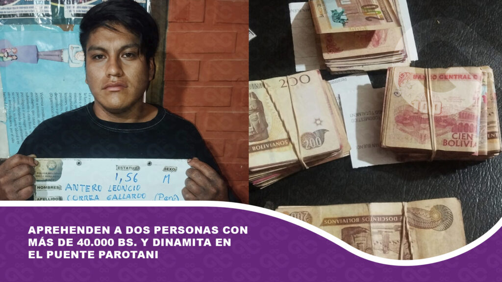 Aprehenden a dos personas con más de 40.000 Bs. y dinamita en el Puente Parotani