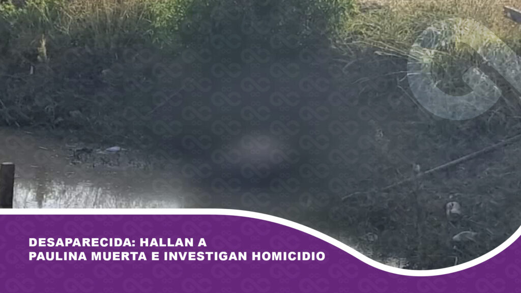 Desaparecida: hallan a Paulina muerta e investigan homicidio