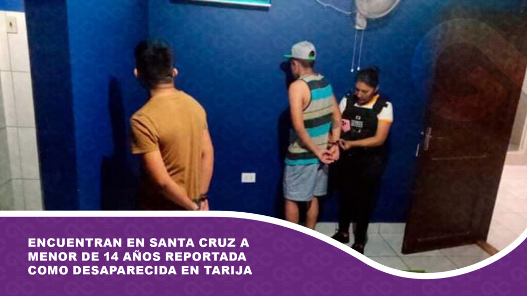 Encuentran en Santa Cruz a menor de 14 años reportada como desaparecida en Tarija