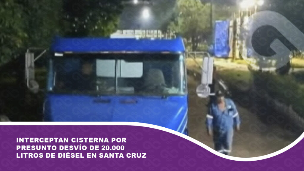 Interceptan cisterna por presunto desvío de 20.000 litros de diésel en Santa Cruz